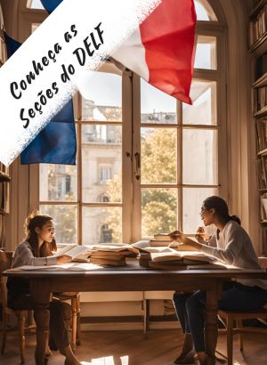 Conheça as Seções do DELF: Avaliando suas Habilidades em Francês.