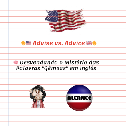 Advise vs. Advice: Desvendando o Mistério das Palavras “Gêmeas” em Inglês