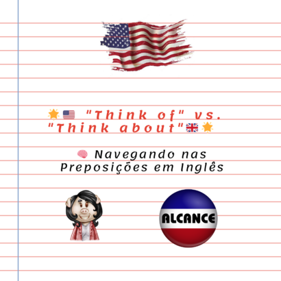 “Think of” vs. “Think about”: Navegando nas Preposições em Inglês
