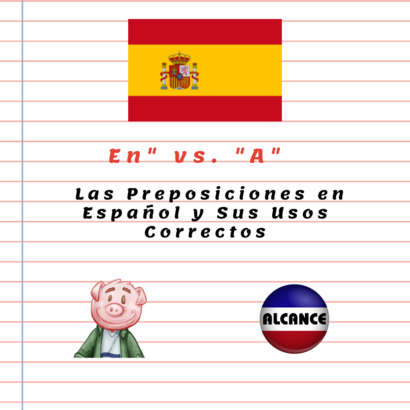 “En” vs. “A”: As Preposições em Espanhol e Seus Usos Corretos