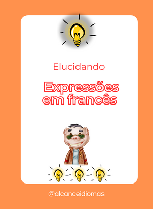 Descobrindo as Pérolas do Francês: Expressões Idiomáticas e Seus Segredos