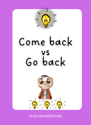 ‘Come Back’ vs ‘Go Back’ no Inglês