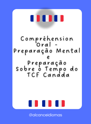 Compreensão Oral  – Preparação Mental e Preparação Sobre o Tempo do TCF Canada