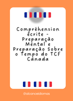 Compréhension écrite – Preparação Mental e Preparação Sobre o Tempo do TCF Canada