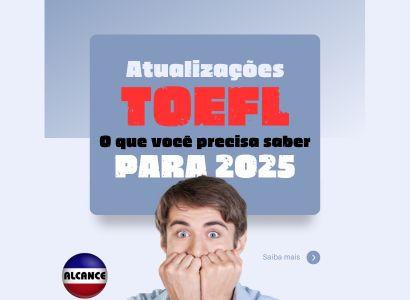 Atualizações do TOEFL: Tudo o Que Você Precisa Saber para 2025!